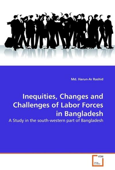 Inequities, Changes and Challenges of Labor Forces in Bangladesh