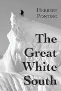 The Great White South, or With Scott in the Antarctic