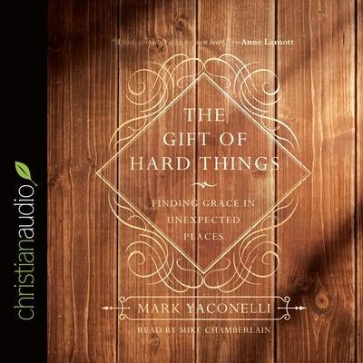 Gift of Hard Things Lib/E: Finding Grace in Unexpected Places
