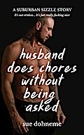Husband Does Chores Without Being Asked: a Suburban Sizzle Story (Suburban Sizzle Stories, #1)