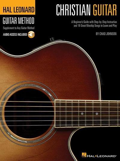 Christian Guitar Beginner S Worship Songbook with Online Audio Step-By-Step Guitar Lessons with Chords, Tabs, and Strumming Patterns Play 18 Popular Praise and Worship Songs for Church