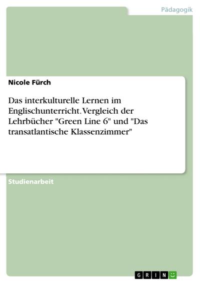 Das interkulturelle Lernen im Englischunterricht. Vergleich der Lehrbücher ’Green Line 6’ und ’Das transatlantische Klassenzimmer’