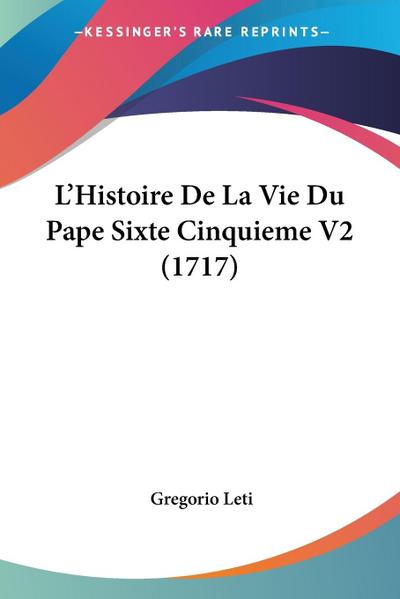 L’Histoire De La Vie Du Pape Sixte Cinquieme V2 (1717)