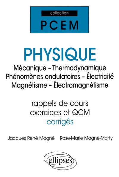 Physique (Mécanique - Thermodynamique - Phénomènes ondulatoires - Électricité - Magnétisme - Électromagnétisme) (rap - de cours, exercices et QCM corrigés)