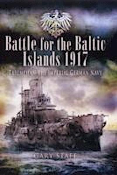 Battle of the Baltic Islands 1917: Triumph of the Imperial German Navy