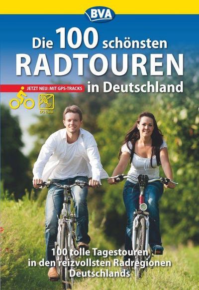 Die 100 schönsten Radtouren in Deutschland (Die schönsten Radtouren und Radfernwege in Deutschland)
