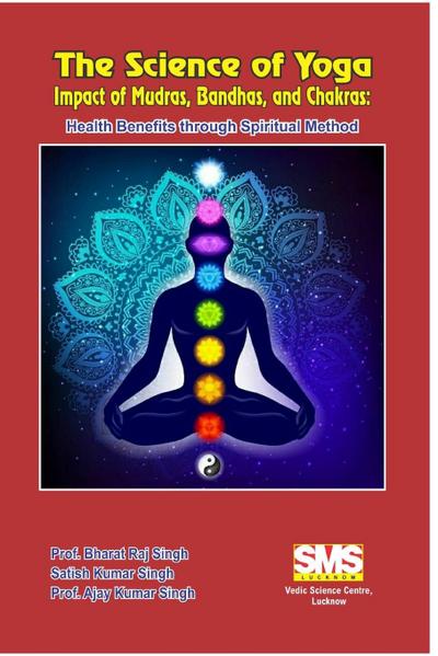 The Science of Yoga - Impact of Mudras, Bandhas, and Chakras