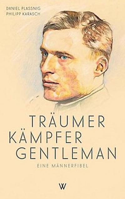 Träumer Kämpfer Gentleman. Eine Männerfibel
