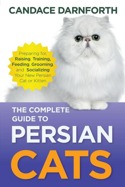 The Complete Guide to Persian Cats
