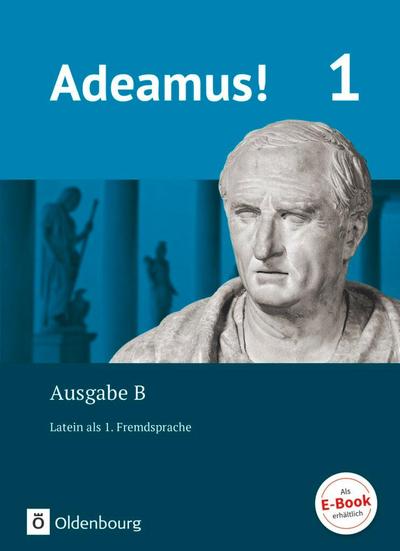 Adeamus! 1. Ausgabe B. - Texte, Übungen, Begleitgrammatik