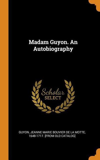 Madam Guyon. An Autobiography