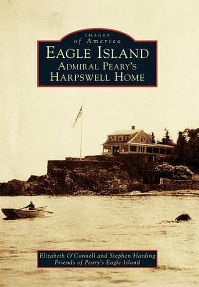 Eagle Island: Admiral Peary’s Harpswell Home