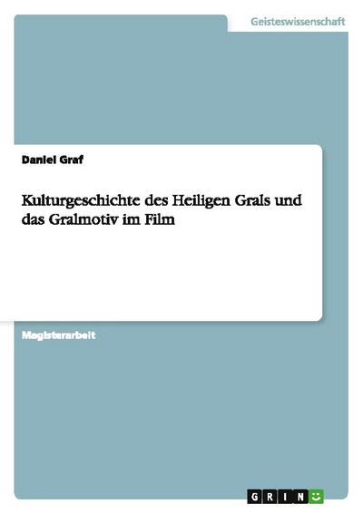 Kulturgeschichte des Heiligen Grals und das Gralmotiv im Film