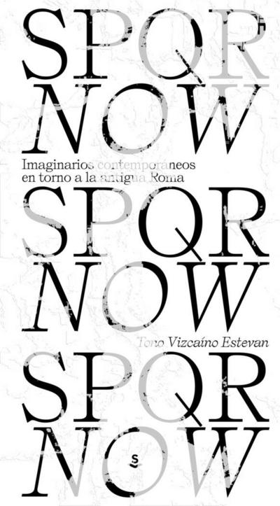 SPQR now : imaginarios contemporáneos en torno a la antigua Roma