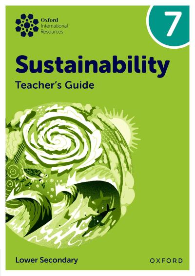 Oxford International Sustainability: Teacher’s Guide 7 (Lower Secondary)