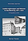 Landesregierungen und Minister in Mecklenburg 1871 - 1952: Ein biographisches Lexikon