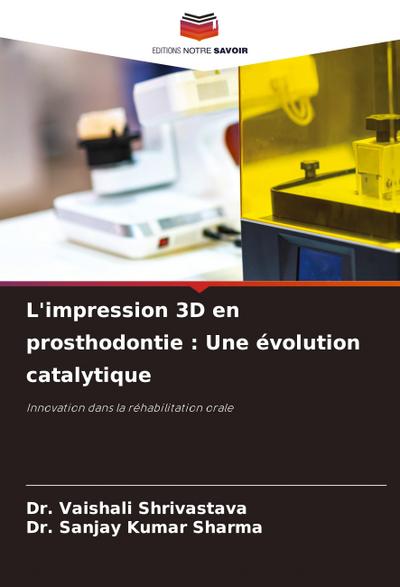 L’impression 3D en prosthodontie : Une évolution catalytique