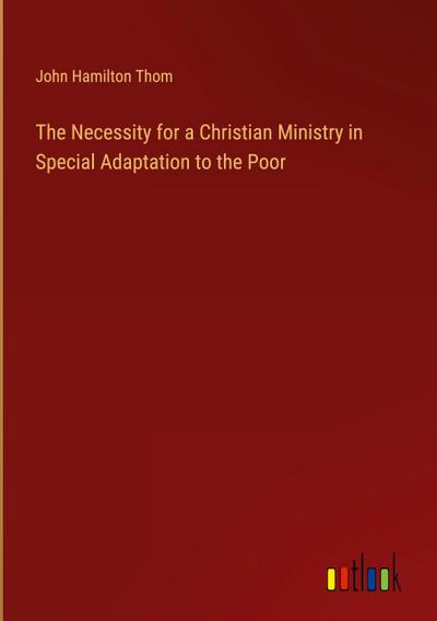 The Necessity for a Christian Ministry in Special Adaptation to the Poor