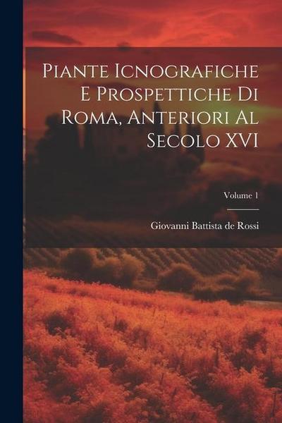 Piante icnografiche e prospettiche di Roma, anteriori al secolo XVI; Volume 1