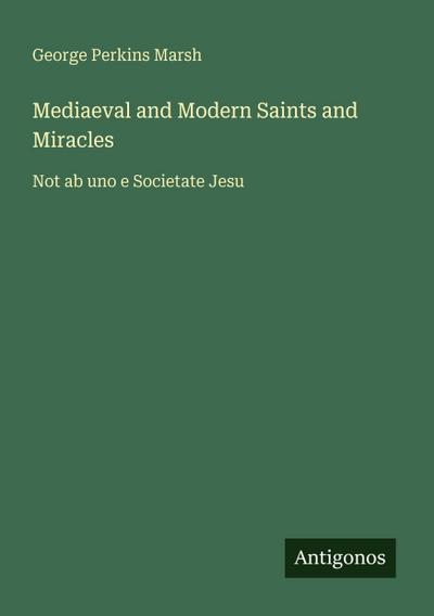 Mediaeval and Modern Saints and Miracles
