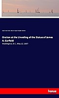 Oration at the Unveiling of the Statue of James A.