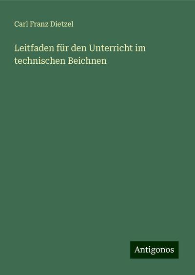 Dietzel, C: Leitfaden für den Unterricht im technischen Beic