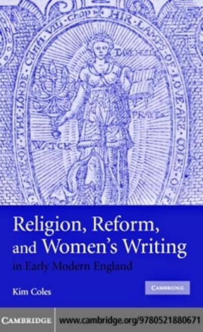 Religion, Reform, and Women’s Writing in Early Modern England