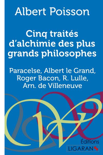Cinq traités d’alchimie des plus grands philosophes