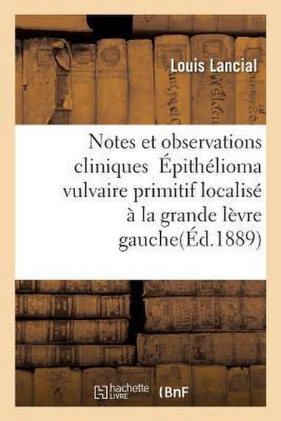 Notes Et Observations Cliniques Épithélioma Vulvaire Primitif Localisé À La Grande Lèvre Gauche: Au Niveau d’Un Ancien Abcès Fibro-Adénôme Du Sein Deu
