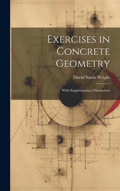 Exercises in Concrete Geometry