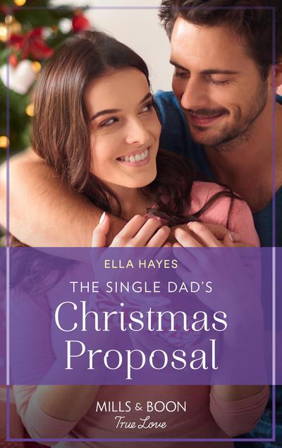The Single Dad’s Christmas Proposal (Mills & Boon True Love)