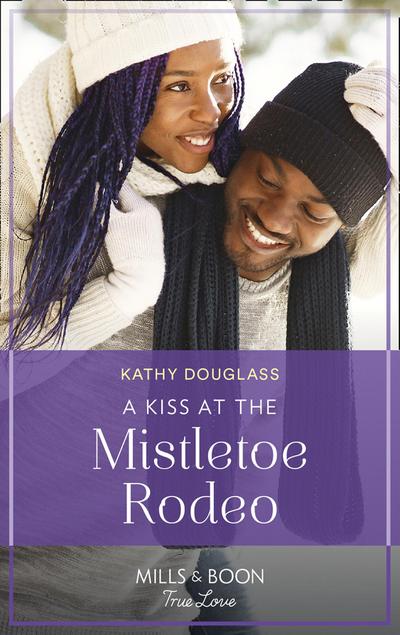 A Kiss At The Mistletoe Rodeo (Mills & Boon True Love) (Montana Mavericks: The Real Cowboys of Bronco, Book 5)
