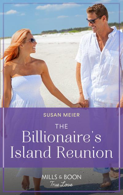 The Billionaire’s Island Reunion (Mills & Boon True Love) (A Billion-Dollar Family, Book 2)