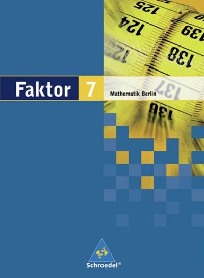 Faktor, Mathematik Sekundarstufe I, Ausgabe Berlin 2006 7. Jahrgangsstufe, Schülerband