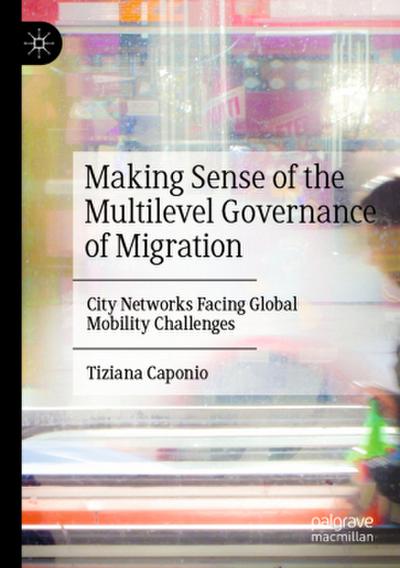 Making Sense of the Multilevel Governance of Migration