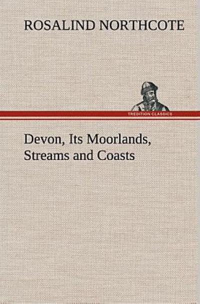 Devon, Its Moorlands, Streams and Coasts