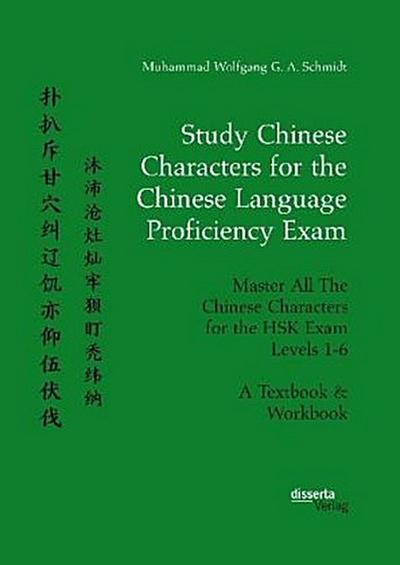 Study Chinese Characters for the Chinese Language Proficiency Exam. Master All The Chinese Characters for the HSK Exam Levels 1-6. A Textbook & Workbook