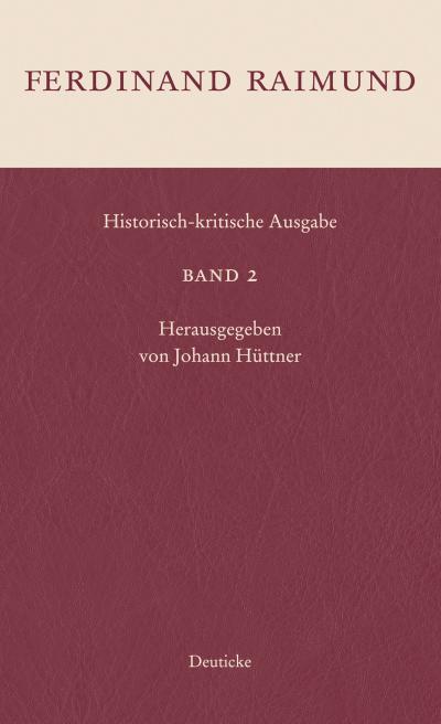 Raimund, F: Historisch kritische Ausgabe Band 2