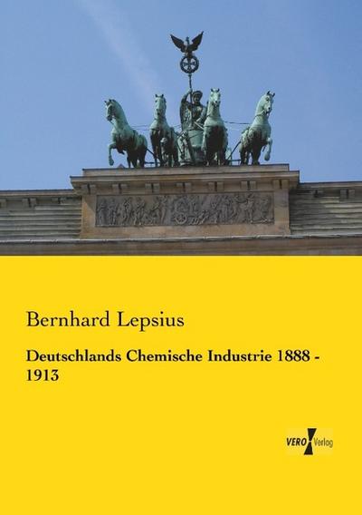 Deutschlands Chemische Industrie 1888 - 1913