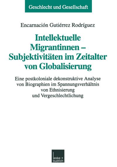 Intellektuelle Migrantinnen - Subjektivitäten im Zeitalter von Globalisierung