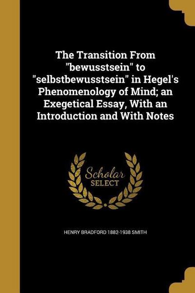 The Transition From bewusstsein to selbstbewusstsein in Hegel’s Phenomenology of Mind; an Exegetical Essay, With an Introduction and With Notes