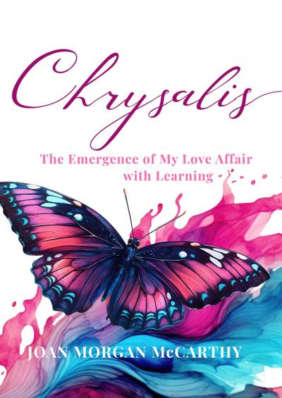 Chrysalis: The Emergence of My Love Affair with Learning