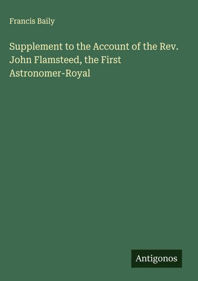 Supplement to the Account of the Rev. John Flamsteed, the First Astronomer-Royal