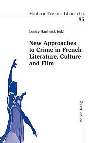 New Approaches to Crime in French Literature, Culture and Film