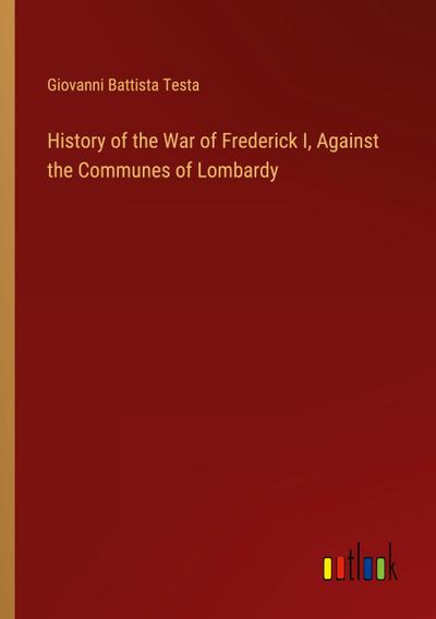 History of the War of Frederick I, Against the Communes of Lombardy