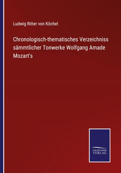 Chronologisch-thematisches Verzeichniss sämmtlicher Tonwerke Wolfgang Amade Mozart’s