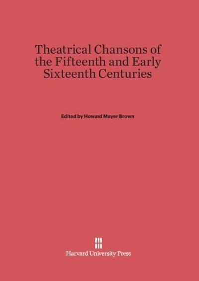 Theatrical Chansons of the Fifteenth and Early Sixteenth Centuries