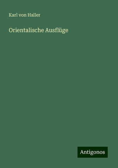 Haller, K: Orientalische Ausflüge