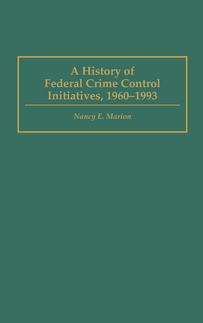 A History of Federal Crime Control Initiatives, 1960-1993