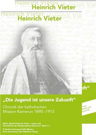 Die Jugend ist unsere Zukunft.Chronik der katholischen Mission Kamerun 1890-1913.